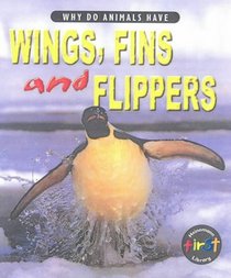 Why Do Animals Have Wings, Fins and Flippers? (Why Do Animals Have) (Why Do Animals Have)