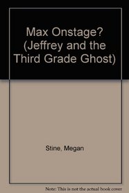 Max Onstage : (#5) (Jeffrey and the Third Grade Ghost, No 5)