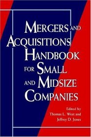 Mergers and Acquisitions Handbook for Small and Midsize Companies