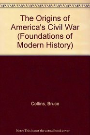 The origins of America's Civil War (Foundations of modern history)