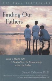 Finding Our Fathers : How a Man's Life Is Shaped by His Relationship with His Father