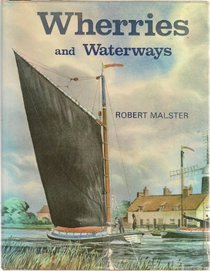 Wherries and waterways: The story of the Norfolk and Suffolk Wherry and the waterways on which it sailed