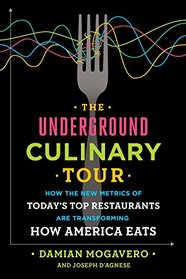 The Underground Culinary Tour: How the New Metrics of Today's Top Restaurants Are Transforming How America Eats