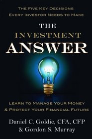 The Investment Answer: Learn to Manage Your Money & Protect Your Financial Future