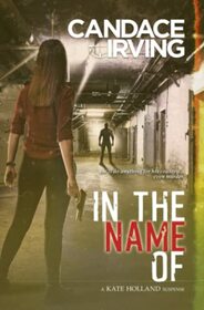 In the Name of: A Kate Holland Psychological Suspense (A Hidden Valor Military Veterans Suspense)