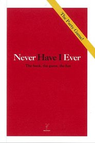 Never Have I Ever: The Book, The Game, The Fun