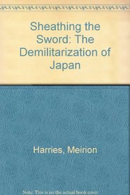 Sheathing the Sword: The Demilitarization of Japan