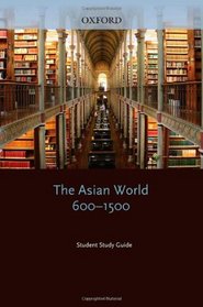 Student Study Guide to The Asian World, 600-1500 (Medieval & Early Modern World)