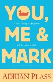 You, Me, and Mark: A Non-Theologian's Encounter with the Gospel of Mark