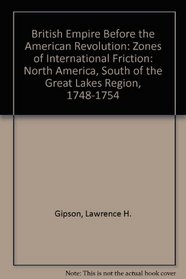 British Empire Before the American Revolution:  Zones of International Friction:  North America, South of the Great Lakes Region, 1748-1754