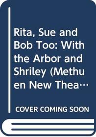 Rita, Sue and Bob Too: With the Arbor and Shirley (Methuen New Theatrescript)