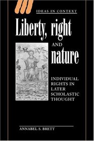 Liberty, Right and Nature : Individual Rights in Later Scholastic Thought (Ideas in Context)