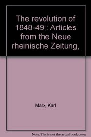 The revolution of 1848-49;: Articles from the Neue rheinische Zeitung,