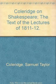 Coleridge on Shakespeare; The Text of the Lectures of 1811-12. (Folger monographs on Tudor and Stuart civilization)