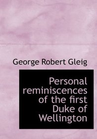 Personal reminiscences of the first Duke of Wellington