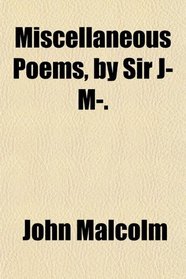 Miscellaneous Poems, by Sir J- M-.