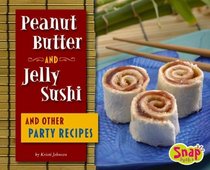 Peanut Butter and Jelly Sushi and Other Party Recipes (Snap)