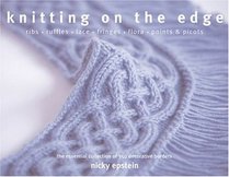 Knitting on the Edge : Ribs * Ruffles * Lace * Fringes * Floral * Points & Picots -- The Essential Collection of 350 Decorative Borders