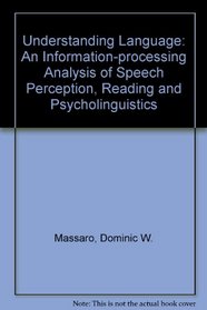 Understanding Language: An Information-Processing Analysis of Speech Perception, Reading, and Psycholinguistics