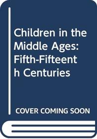 Children in the Middle Ages: Fifth-Fifteenth Centuries