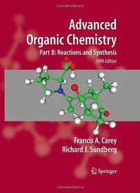 Advanced Organic Chemistry: Part B: Reaction and Synthesis (Advanced Organic Chemistry / Part B: Reactions and Synthesis)