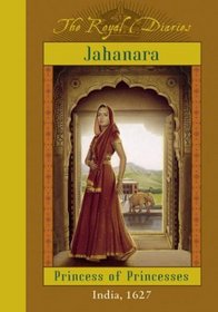 Jahanara: Princess of Princesses, India, 1627 (The Royal Diaries)