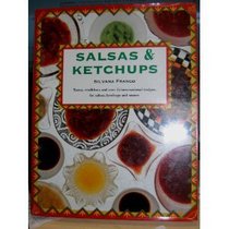 Salsas  & Ketchups: Tastes, Traditions and over 75 International Recipes, With Notes on Their Origins and Uses