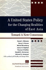 United States Policy for the Changing Realities of East Asia: Toward A New Consensus