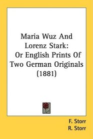 Maria Wuz And Lorenz Stark: Or English Prints Of Two German Originals (1881)