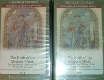 The Birth of the Modern Mind: An Intellectual History of the 17th and 18th Centuries (The Great Courses, Parts 1 and 2)