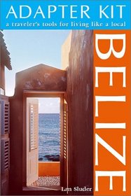 Adapter Kit: Belize: A Traveler's Tools for Living Like a Local