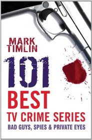 101 Best TV Crime Series: Bad Guys, Spies & Private Eyes