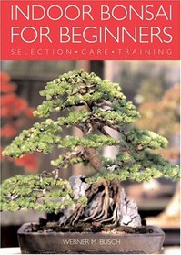 Indoor Bonsai for Beginners : Selection  Care  Training
