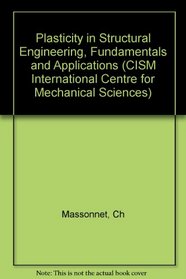 Plasticity in Structural Engineering, Fundamentals and Applications (CISM International Centre for Mechanical Sciences)