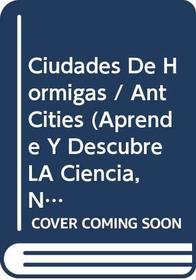 Ciudades De Hormigas / Ant Cities (Aprende Y Descubre La Ciencia, Nivel 2) (Spanish Edition)