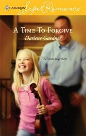 A Time to Forgive (Harlequin Superromance, No 1360)