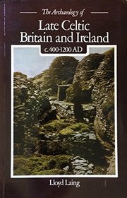 Archaeology of Late Celtic Britain and Ireland, C.400-1200 A.D. (University Paperbacks)