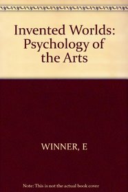 Invented Worlds : The Psychology of the Arts