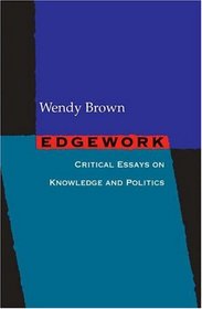 Edgework: Critical Essays on Knowledge and Politics
