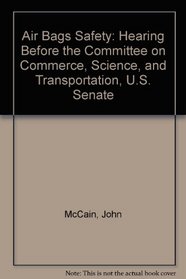 Air Bags Safety: Hearing Before the Committee on Commerce, Science, and Transportation, U.S. Senate