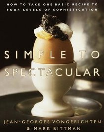 Simple to Spectacular : How to Take One Basic Recipe to Four Levels of Sophistication