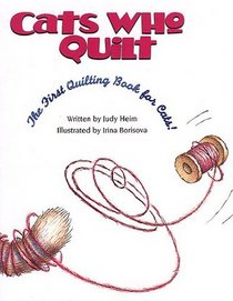 Cats Who Quilt: The First Quilting Book for Cats
