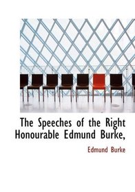The Speeches of the Right Honourable Edmund Burke,