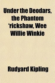 Under the Deodars, the Phantom 'rickshaw, Wee Willie Winkie