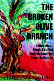 The Broken Olive Branch: Nationalism, Ethnic Conflict and the Quest for Peace in Cyprus
