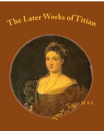 The Later Works of Titian (Volume 1)