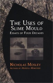 The Uses of Slime Mould: Essays of Four Decades (British Literature)