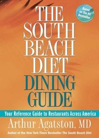 The South Beach Diet Dining Guide : Your Reference Guide to Restaurants Across America