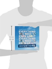 Everything You Need to Know About Inventions: The world?s greatest inventions, in a nutshell