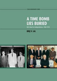 A Time Bomb Lies Buried: Fiji's Road to Independence, 1960-1970